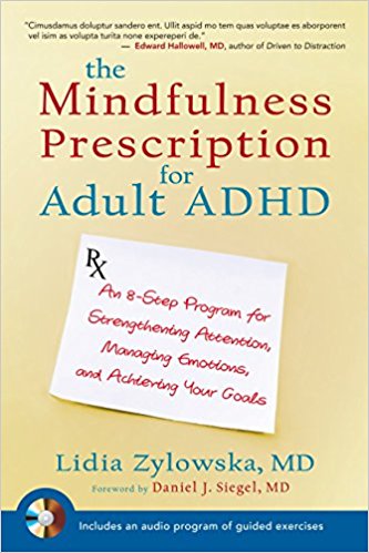 The Mindfulness Prescription for Adult ADHD: An 8-Step Program for Strengthening Attention, Managing Emotions, and Achieving Your Goals Book Cover