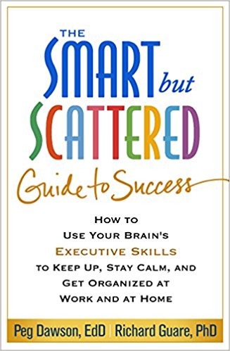 The Smart but Scattered Guide to Success: How to Use Your Brain's Executive Skills to Keep Up, Stay Calm, and Get Organized at Work and at Home Book Cover