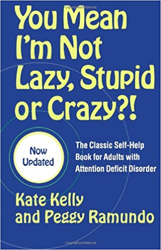 You Mean I'm Not Lazy, Stupid, or Crazy?!: The Classic Self-Help Book for Adults with Attention Deficit Disorder Book Cover