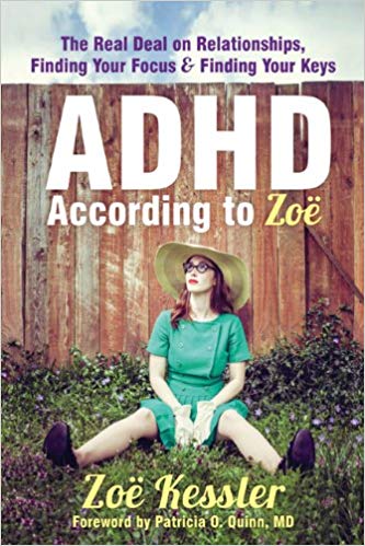 ADHD According to Zoë: The Real Deal on Relationships, Finding Your Focus, and Finding Your Keys