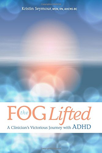 The Fog Lifted: A Clinician's Victorious Journey With ADHD Book Cover